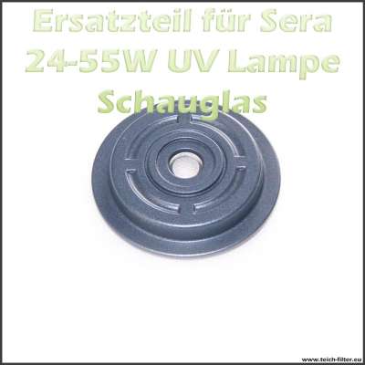 Schauglas und Sichtfenster als Ersatzteil für die Sera UVC Klärer mit 24 und 55 Watt