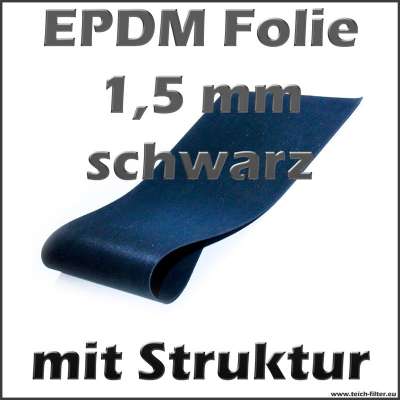 EPDM Teichfolie schwarz 1,5 mm dick ozonbeständig und strukturiert